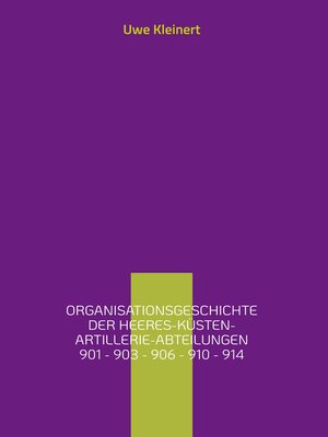 cover image of Organisationsgeschichte der Heeres-Küsten-Artillerie-Abteilungen 901--903--906--910--914
